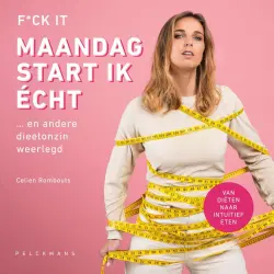 Cover - Celien Rombouts - F*ck it, maandag start ik écht - ... en andere dieetonzin weerlegd