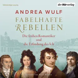 Cover - Andrea Wulf - Fabelhafte Rebellen - Die frühen Romantiker und die Erfindung des Ich