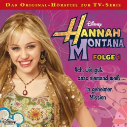 Cover - Disney - Hannah Montana - Folge 1: Ach, wie gut, dass niemand weiß ... / In geheimer Mission