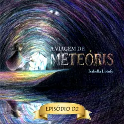 Cover - Isabella Lotufo - A viagem de Meteóris - Episódio 2 - O poder da síntese - Saiba como não exagerar na dose na hora de conquistar o sucesso