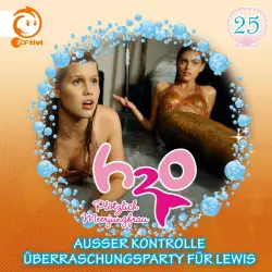 Cover - H2O - Plötzlich Meerjungfrau! - 25: Außer Kontrolle / Überraschungsparty für Lewis