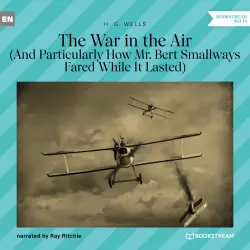 Cover - H. G. Wells - The War in the Air - And Particularly How Mr. Bert Smallways Fared While It Lasted
