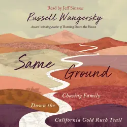 Cover - Russell Wangersky - Same Ground - Chasing Family Down the California Gold Rush Trail