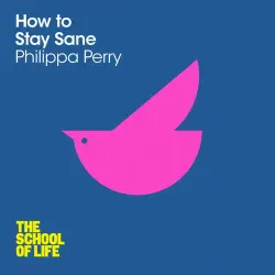 Cover - Philippa Perry - The School of Life - How to Stay Sane