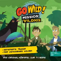 Cover - Go Wild! - Mission Wildnis - Gefiederte Tänzer / Der unfassbare Kolibri (Das Original-Hörspiel zur TV-Serie)