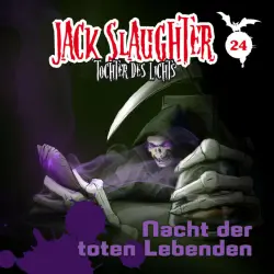 Cover - Jack Slaughter - Tochter des Lichts - 24: Nacht der toten Lebenden