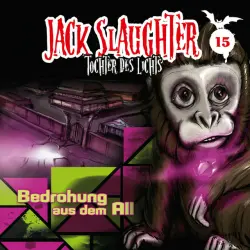 Cover - Jack Slaughter - Tochter des Lichts - 15: Bedrohung aus dem All