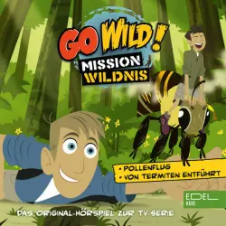 Cover - Go Wild! - Mission Wildnis - Pollenflug! / Von Termiten entführt (Das Original-Hörspiel zur TV-Serie)