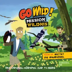 Cover - Go Wild! - Mission Wildnis - Folge 13: Rettet die Raubvögel / Die Regenwald-Kobolde (Das Original Hörspiel zur TV-Serie)