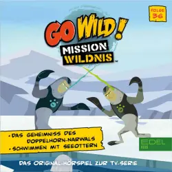 Cover - Go Wild! - Mission Wildnis - Folge 36: Das Geheimnis des Doppelhorn Narwals / Schwimmen mit Seeottern (Das Original Hörspiel zur TV-Serie)