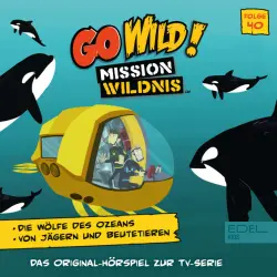 Cover - Go Wild! - Mission Wildnis - Folge 40: Die Wölfe des Ozeans (Das Original Hörspiel zur TV-Serie)