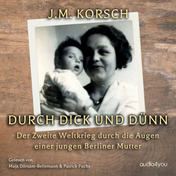 Cover von Audio4You - Durch Dick und Dünn (Der Zweite Weltkrieg durch die Augen einer jungen Berliner Mutter)