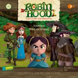 Cover - Robin Hood - Schlitzohr von Sherwood - Folge 18: Isabelle wird entführt (Das Original Hörspiel zur TV-Serie)