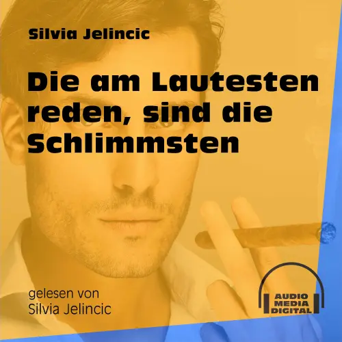 Cover von Silvia Jelincic - Die am Lautesten reden, sind die Schlimmsten