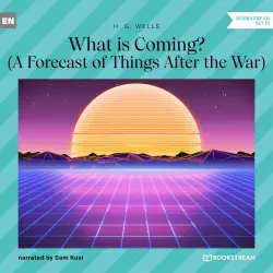 Cover - H. G. Wells - What is Coming? - A Forecast of Things After the War