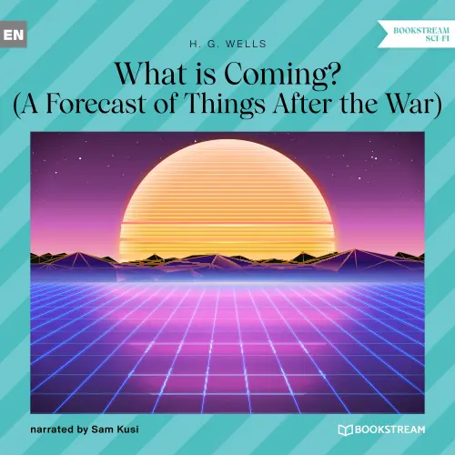Cover von H. G. Wells - What is Coming? - A Forecast of Things After the War