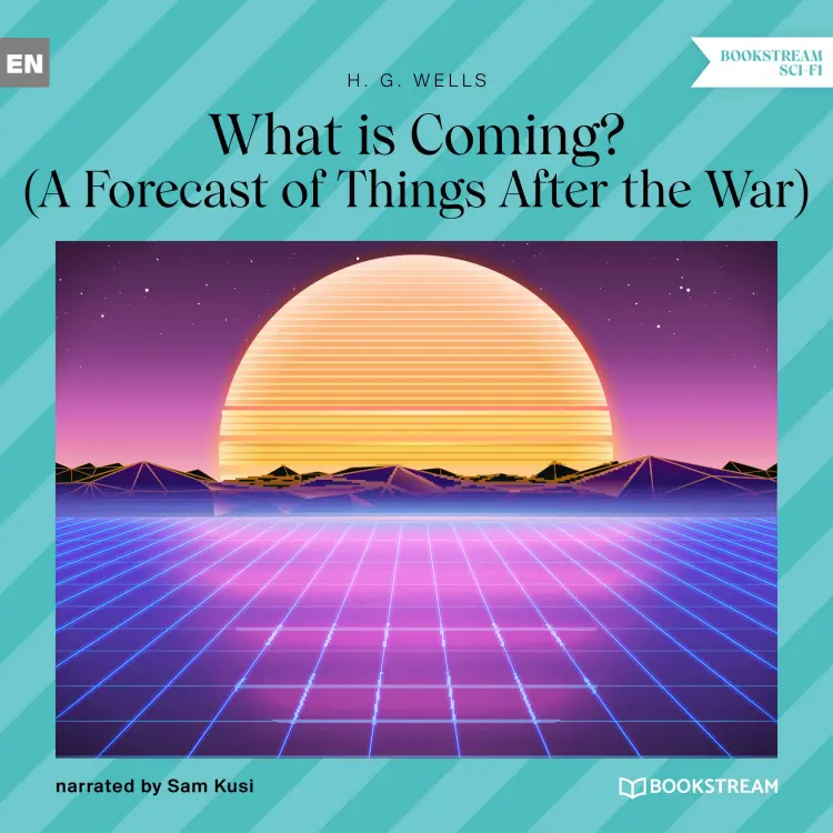 Cover von H. G. Wells - What is Coming? - A Forecast of Things After the War