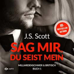 Cover - J.S. Scott - Milliardenschwer und britisch - Band 1 - Sag mir, du seist mein