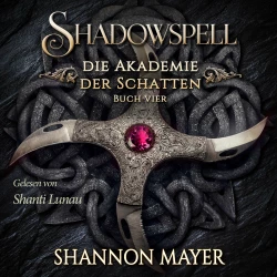 Cover - Shannon Mayer - Shadowspell - Die Akademie der Schatten - Buch 4 - Shadowspell 4