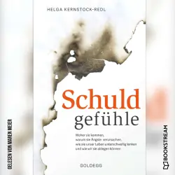 Cover - Helga Kernstock-Redl - Schuldgefühle - Woher sie kommen, welche Ängste sie verursachen, wie sie das Leben unterschwellig lenken und wie wir sie ablegen können. Selbstzweifel überwinden, Selbstvertrauen gewinnen.