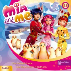 Cover - Mia and Me - Folge 23: Die Feuerblume / Die Reise zum Nordhorn (Das Original-Hörspiel zur TV-Serie)