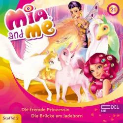 Cover - Mia and Me - Folge 21: Die fremde Prinzessin / Die Brücke am Jadehorn (Das Original-Hörspiel zur TV-Serie)