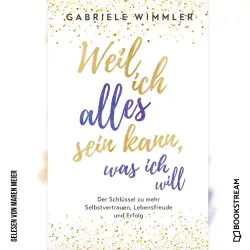 Cover - Gabriele Wimmler - Weil ich alles sein kann, was ich will - Der Schlüssel zu mehr Selbstvertrauen, Lebensfreude und Erfolg