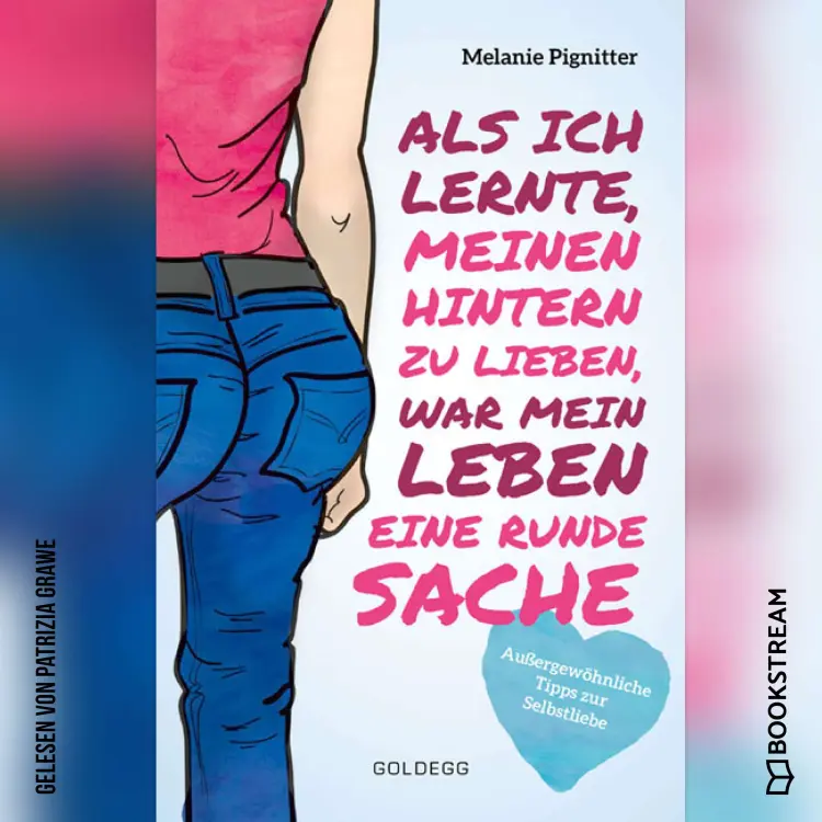 Cover von Melanie Pignitter - Als ich lernte, meinen Hintern zu lieben, war mein Leben eine runde Sache - Außergewöhnliche Tipps zur Selbstliebe