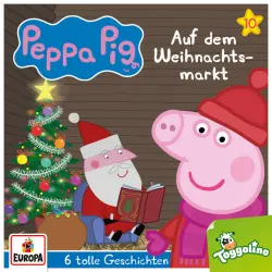 Cover - Peppa Pig Hörspiele - Folge 10 - Auf dem Weihnachtsmarkt (und 5 weitere Geschichten)