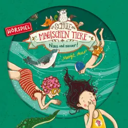 Cover - Die Schule der magischen Tiere - 06: Nass und nasser