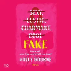 Cover - Holly Bourne - Sexy, lustig, charmant, cool... Fake - Warum real, wenn Frau auch perfekt sein kann