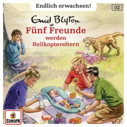 Cover - Fünf Freunde - Endlich erwachsen - Folge 2 - Fünf Freunde werden Helikoptereltern