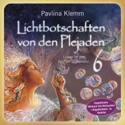 Cover - Pavlina Klemm - Lichtbotschaften von den Plejaden Band 6 (Ungekürzte Lesung und Heilsymbol »Angstfreiheit«) [Leben in der fünften Dimension]