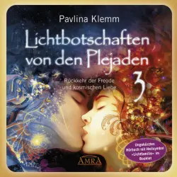 Cover - Pavlina Klemm - Lichtbotschaften von den Plejaden Band 3 (Ungekürzte Lesung und Heilsymbol »Lichtfamilie«) [Rückkehr der Freude und kosmischen Liebe]