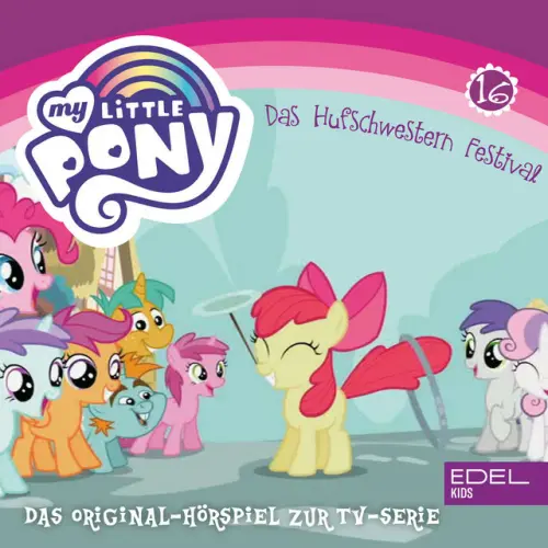 Cover von My Little Pony - Folge 16: Das Hufschwestern Festival (Das Original Hörspiel zur TV-Serie)