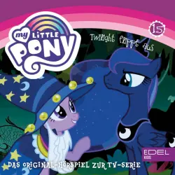 Cover - My Little Pony - Folge 15: Twilight flippt aus (Das Original Hörspiel zur TV-Serie)