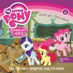 Cover - My Little Pony - Folge 6: Frühlingsanfang in Ponyville / Etwas ganz Besonderes (Das Original-Hörspiel zur TV-Serie)