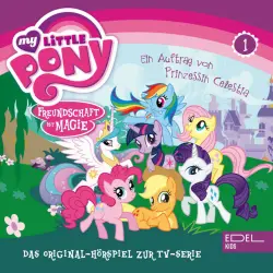 Cover - My Little Pony - Folge 1: Ein Auftrag von Prinzessin Celestia - Teil 1 und 2 (Das Original-Hörspiel zur TV-Serie)