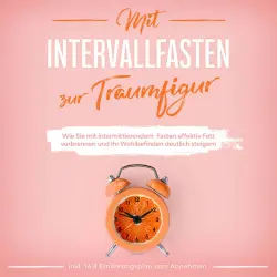 Cover - Helena Pagels - Mit Intervallfasten zur Traumfigur: Wie Sie mit intermittierendem Fasten effektiv Fett verbrennen und Ihr Wohlbefinden deutlich steigern - inkl. 16:8 Ernährungsplan zum Abnehmen