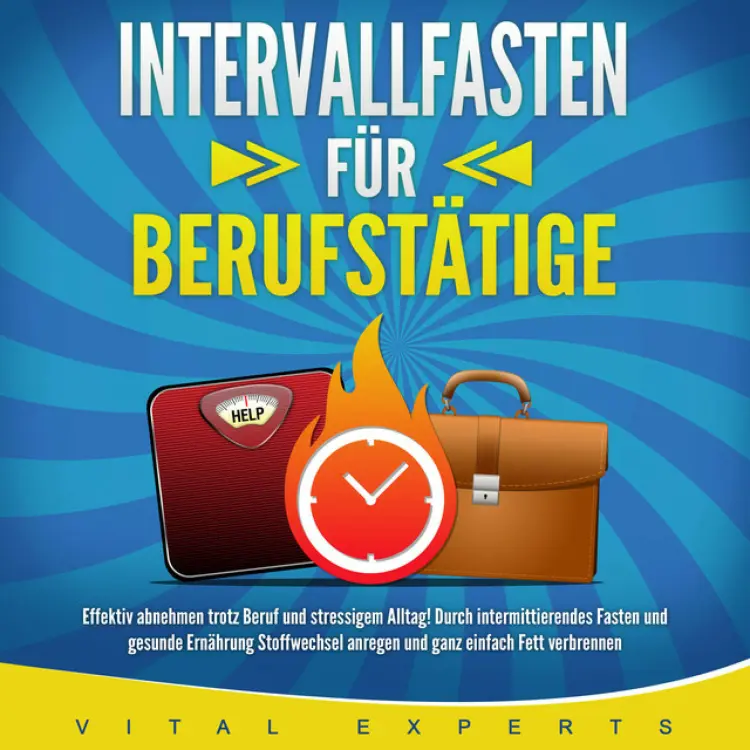 Cover von Vital Experts - INTERVALLFASTEN FÜR BERUFSTÄTIGE (Effektiv abnehmen trotz Beruf und stressigem Alltag! Durch intermittierendes Fasten und gesunde Ernährung Stoffwechsel anregen und ganz einfach Fett verbrennen)