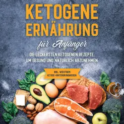 Cover - Tanja Goedeke - Ketogene Ernährung für Anfänger: Die leckersten ketogenen Rezepte, um gesund und natürlich abzunehmen - inkl. wichtigem Ketose-Hintergrundwissen