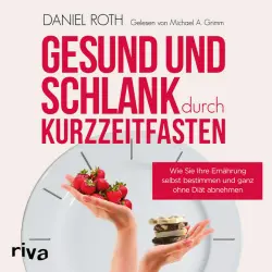 Cover - Daniel Roth - Gesund und schlank durch Kurzzeitfasten (Wie Sie Ihre Ernährung selbst bestimmen und ganz ohne Diät abnehmen)