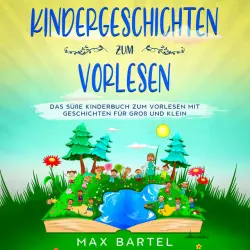 Cover - Max Bartel - Kindergeschichten zum Vorlesen (Das süße Kinderbuch zum Vorlesen mit Geschichten für Groß und Klein)