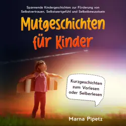 Cover - Marna Pipetz - Mutgeschichten für Kinder: Spannende Kindergeschichten zur Förderung von Selbstvertrauen, Selbstwertgefühl und Selbstbewusstsein - Kurzgeschichten zum Vorlesen oder Selberlesen