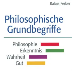 Cover - Rafael Ferber - Philosophische Grundbegriffe: Philosophie - Erkenntnis - Wahrheit - Gut
