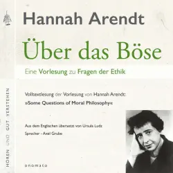 Cover - Hannah Arendt - Über das Böse. Eine Vorlesung zu Fragen der Ethik (Volltextlesung von Axel Grube.)