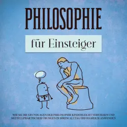 Cover - Jakob Schröter - Philosophie für Einsteiger: Wie Sie die Grundlagen der Philosophie kinderleicht verstehen und mittels praktischer Übungen in Ihrem Alltag erfolgreich anwenden