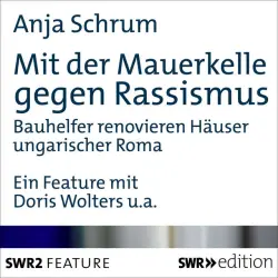 Cover - Anja Schrum - Mit der Mauerkelle gegen Rassismus (Bauhelfer renovieren Häuser ungarischer Roma)