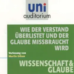Cover - Martin Urban - Wie der Verstand überlistet und der Glaube missbraucht wird (Wissenschaft & Glaube)