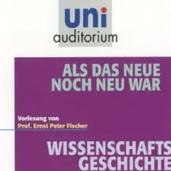 Cover - Ernst Peter Fischer - Als das Neue noch neu war (Wissenschaftsgeschichte)
